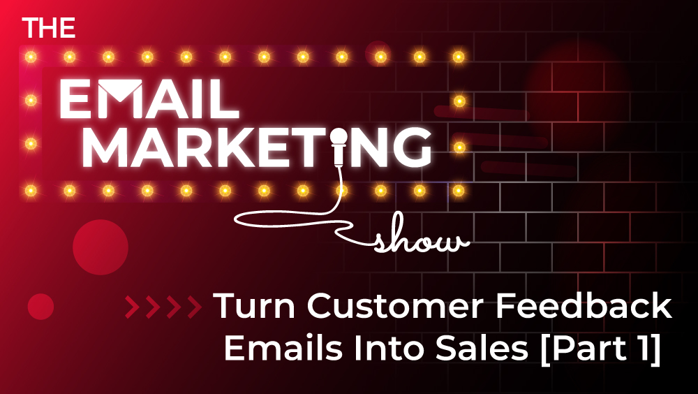 Turn Customer Feedback Emails Into Sales [Part 1]