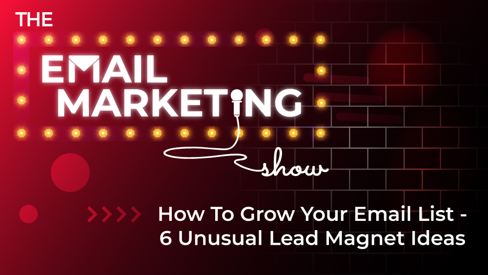 How To Grow Your Email List - 6 Unusual Lead Magnet Ideas