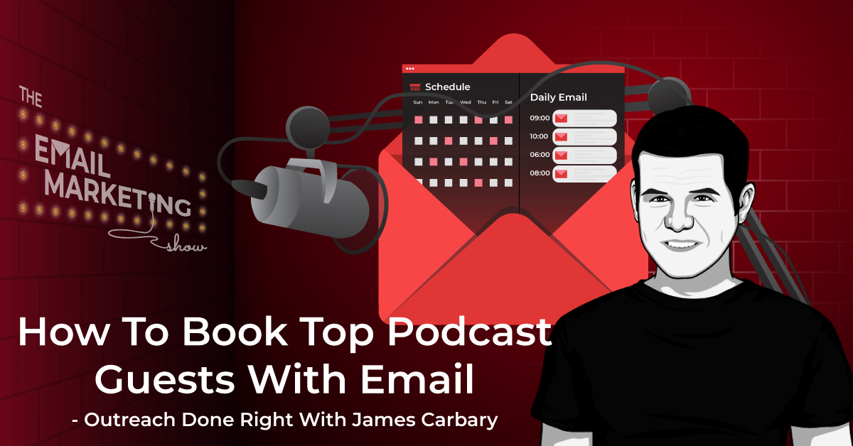 How To Book Top Podcast Guests With Email - Outreach Done Right With James Carbary