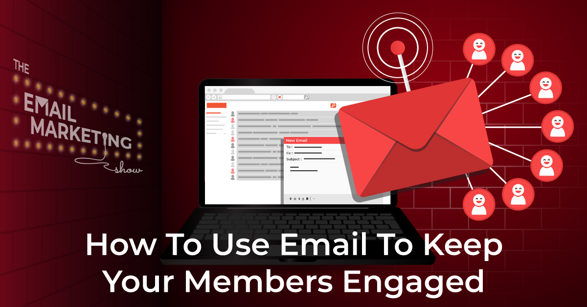 How To Use Email To Keep Your Members Engaged