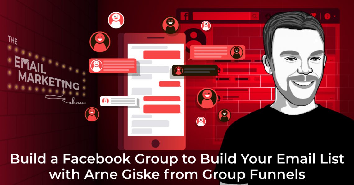 Build a Facebook Group to Build Your Email List with Arne Giske from Group Funnels