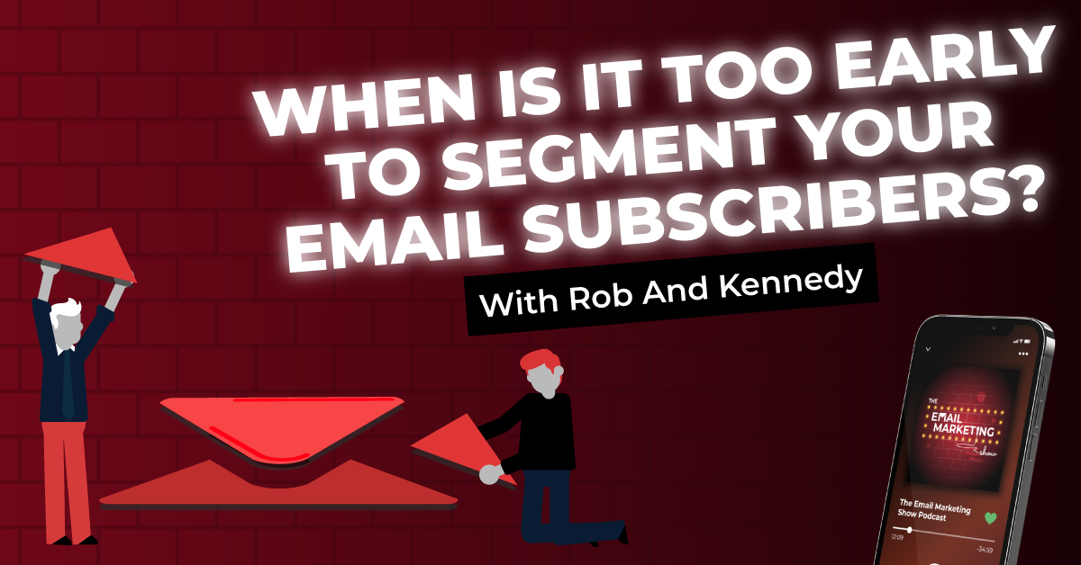 When Is It Too Early To Segment Your Email Subscriber