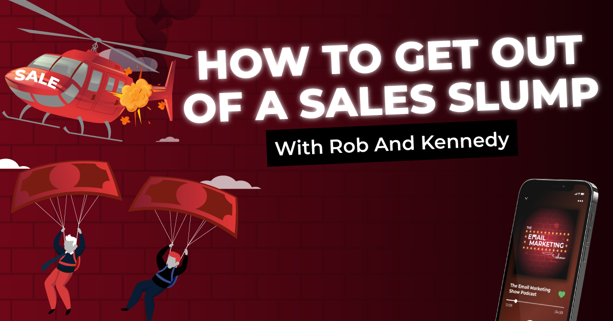 How to Get Out Of A Sales Slump With Rob And Kennedy
