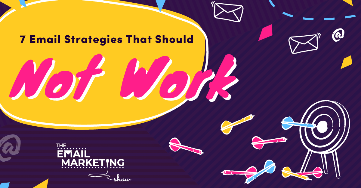 7 Email Marketing Strategies That Should Not Work